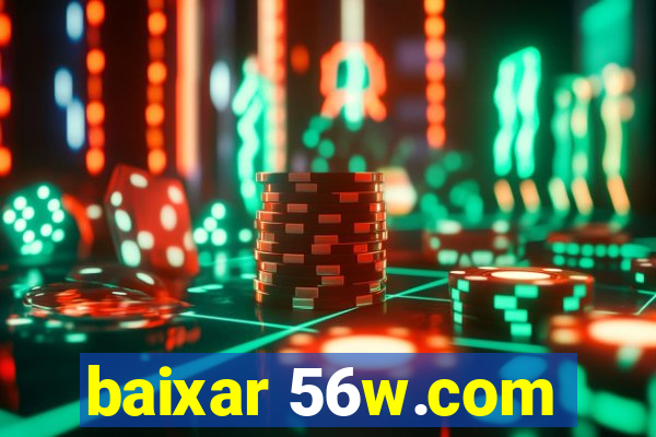 baixar 56w.com